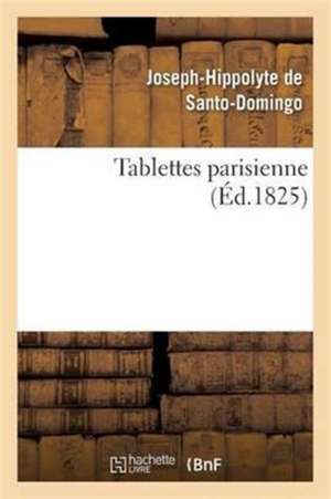 Tablettes Parisienne de Joseph-Hippolyte de Santo-Domingo