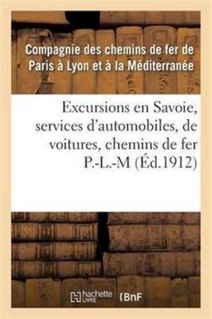 Excursions En Savoie, Services d'Automobiles, de Voitures, Correspondances Des Chemins de Fer P.L.M de Chemin de Fer Compagnie