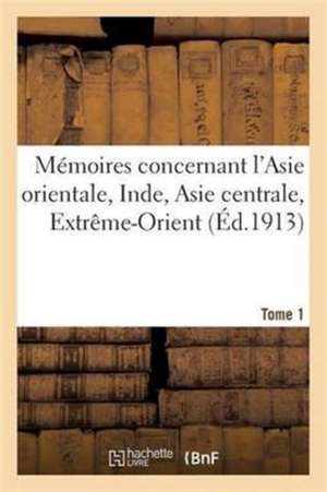 Mémoires Concernant l'Asie Orientale: Inde, Asie Centrale, Extrême-Orient. Tome 1 de Henri Cordier