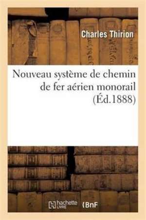 Nouveau Système de Chemin de Fer Aérien Monorail de Charles Thirion