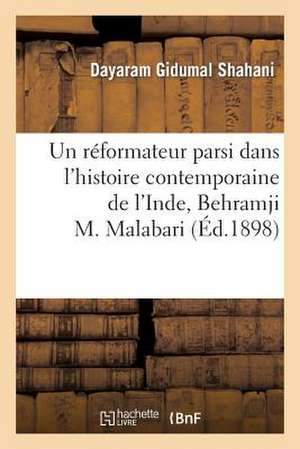 Un Reformateur Parsi Dans L'Histoire Contemporaine de L'Inde, Behramji M. Malabari