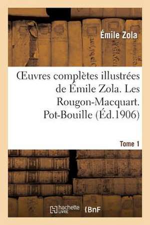 Oeuvres Completes Illustrees de Emile Zola. Les Rougon-Macquart Tome 1. Pot-Bouille