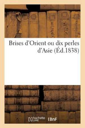 Brises D'Orient Ou Dix Perles D'Asie