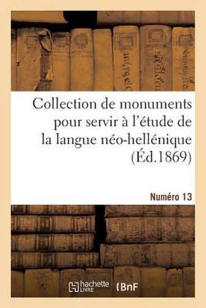 Collection de Monuments Pour Servir A L'Etude de La Langue Neo-Hellenique. Numero 13