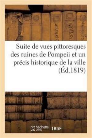 Suite de Vues Pittoresques Des Ruines de Pompeii Et Un Précis Historique de la Ville de Henry Wilkins