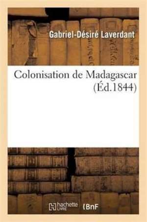 Colonisation de Madagascar de Gabriel-Désiré Laverdant