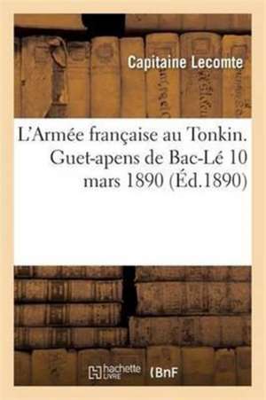 L'Armée Française Au Tonkin. Guet-Apens de Bac-Lé, 10 Mars 1890. de Lecomte