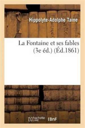 La Fontaine Et Ses Fables 3e Éd. de Hippolyte-Adolphe Taine