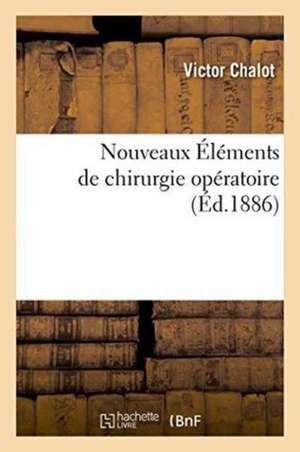 Nouveaux Éléments de Chirurgie Opératoire 1886 de Victor Chalot