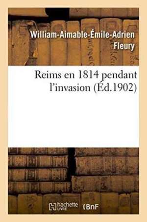 Reims En 1814 Pendant l'Invasion de William-Aimable-Émile-Adrien Fleury