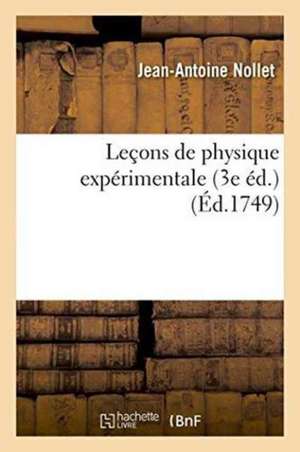 Leçons de physique expérimentale 3e éd. de Jean-Antoine Nollet