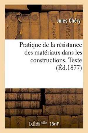 Pratique de la Résistance Des Matériaux Dans Les Constructions. Texte de Chéry