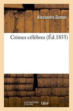 Crimes Célèbres de Alexandre Dumas