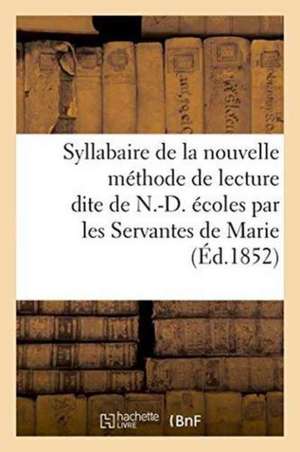 Syllabaire de la Nouvelle Méthode de Lecture Dite de N.-D., À l'Usage Des Écoles de Sans Auteur