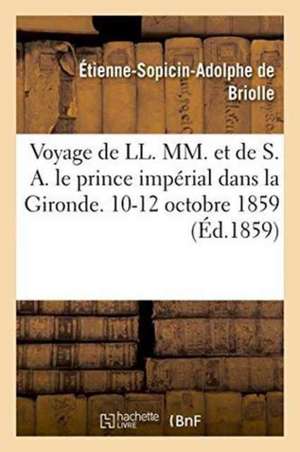 Voyage de Leurs Majestés Et de S. A. Le Prince Impérial Dans La Gironde. 10-12 Octobre 1859 de Briolle