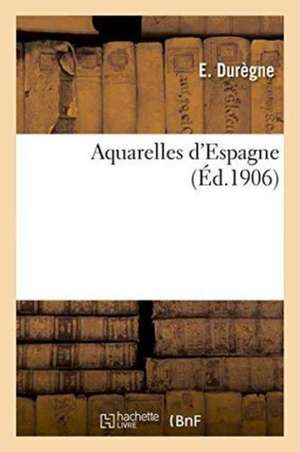 Aquarelles d'Espagne de E. Durègne