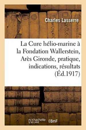 La Cure Hélio-Marine À La Fondation Wallerstein, Arès Gironde, Pratique, Indications, Résultats de Charles Lasserre