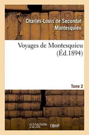 Voyages de Montesquieu. Tome 2 de Montesquieu