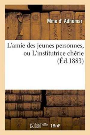 L'Amie Des Jeunes Personnes, Ou l'Institutrice Chérie de Adhémar