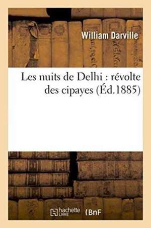 Les Nuits de Delhi: Révolte Des Cipayes de Darville