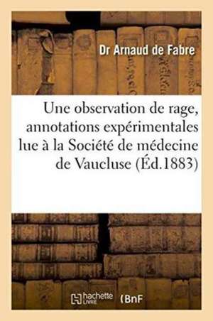 Une Observation de Rage: Avec Annotations Expérimentales: Lue À La Société de Médecine de Arnaud de Fabre