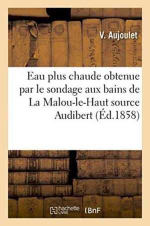 Eau Plus Chaude Obtenue Par Le Sondage Aux Bains de la Malou-Le-Haut Source Audibert de V. Aujoulet