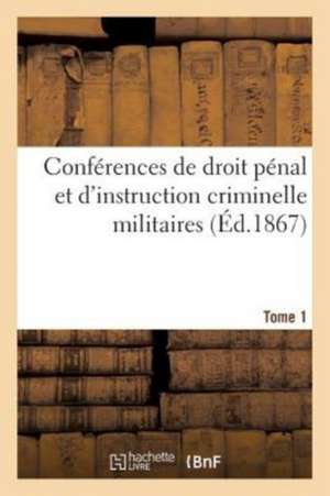 Conférences de Droit Pénal Et d'Instruction Criminelle Militaires, de Dumaine