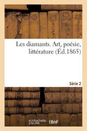 Les Diamants. Art, Poésie, Littérature de Paul LaCroix