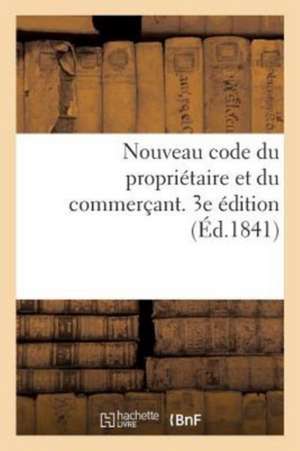 Nouveau Code Du Propriétaire Et Du Commerçant de Sans Auteur