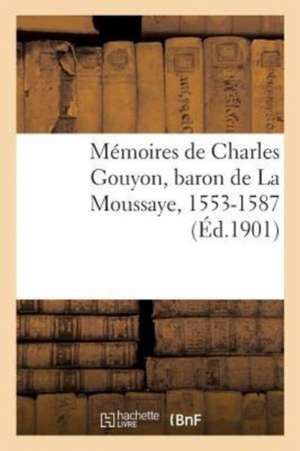 Mémoires de Charles Gouyon, Baron de la Moussaye, 1553-1587 de Sans Auteur