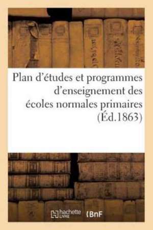 Plan d'Études Et Programmes d'Enseignement Des Écoles Normales Primaires de J. Delalain