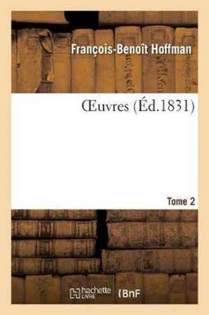 OEuvres Tome 2 de François-Benoît Hoffman