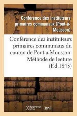 Conférence Des Instituteurs Primaires Communaux Du Canton de Pont-A-Mousson. Méthode de Lecture de Not Available