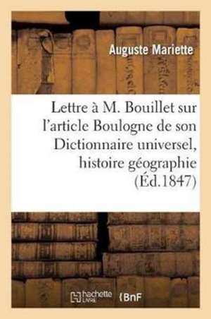 Lettre À M. Bouillet Sur l'Article Boulogne de Son Dictionnaire Universel d'Histoire Et de de Auguste Mariette