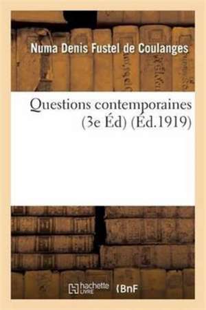 Questions Contemporaines 3e Éd de Numa Denis Fustel De Coulanges