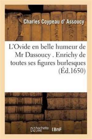 L'Ovide En Belle Humeur de MR Dassoucy . Enrichy de Toutes Ses Figures Burlesques de Charles Coypeau D' Assoucy