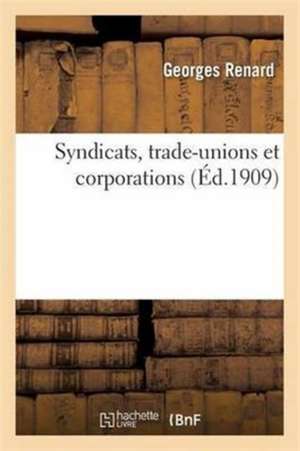 Syndicats, Trade-Unions Et Corporations de Georges Renard