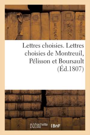 Lettres Choisies. Lettres Choisies de Montreuil, Pélisson Et Boursault de Dentu