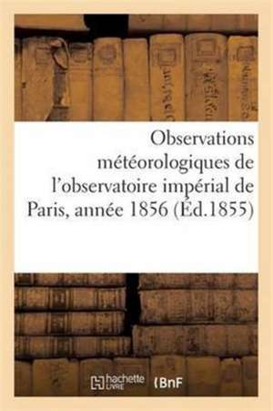 Observations Météorologiques de l'Observatoire Impérial de Paris, Année 1856 de Mallet-Bachelier