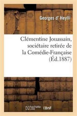 Clémentine Jouassain, Sociétaire Retirée de la Comédie-Française de Georges D' Heylli