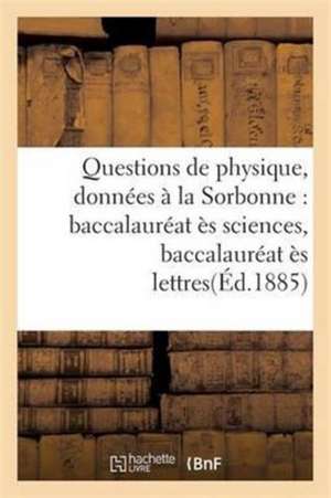 Questions de Physique, Données À La Sorbonne: Baccalauréat Ès Sciences, Baccalauréat Ès Lettres de G. Masson