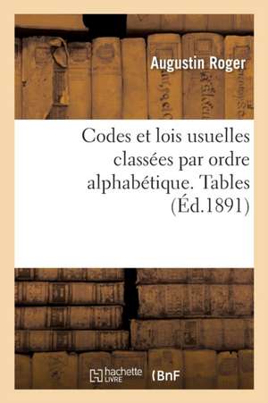 Codes Et Lois Usuelles Classées Par Ordre Alphabétique. Tables de Roger