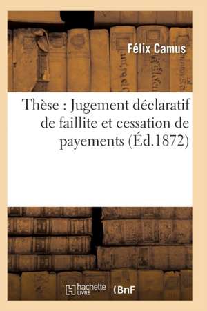 Thèse: Jugement Déclaratif de Faillite Et Cessation de Payements de Camus