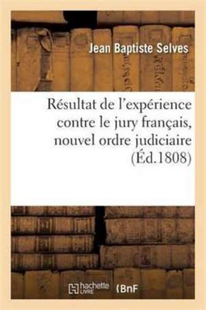 Résultat de l'Expérience Contre Le Jury Français, Nouvel Ordre Judiciaire de Jean Baptiste Selves