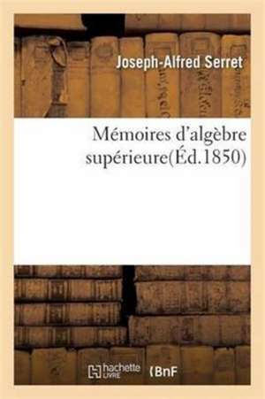 Mémoires d'Algèbre Supérieure de Joseph-Alfred Serret