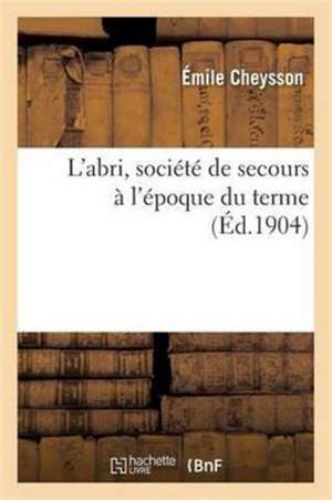 L'Abri, Société de Secours À l'Époque Du Terme de Émile Cheysson