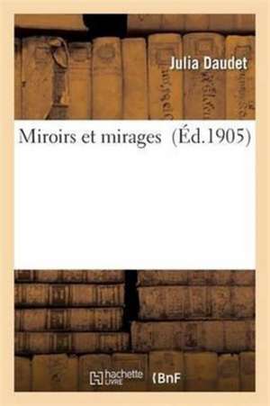 Miroirs Et Mirages de Julia Daudet