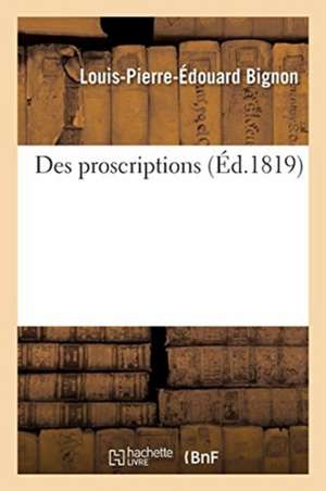 Des Proscriptions de Louis-Pierre-Édouard Bignon