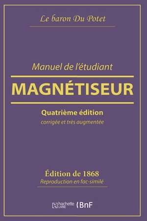 Manuel de l'Étudiant Magnétiseur de Le Baron Du Potet