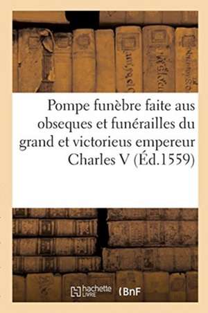 La Magnifique Et Sumptueuse Pompe Funèbre Faite Aus Obseques Et Funérailles Du Très Grand de Christophe Plantin